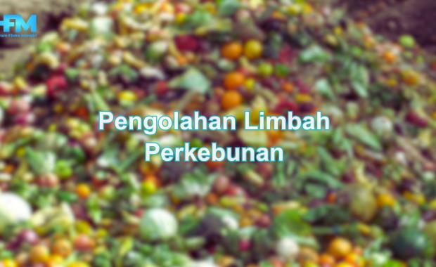 Pengolahan Limbah Perkebunan